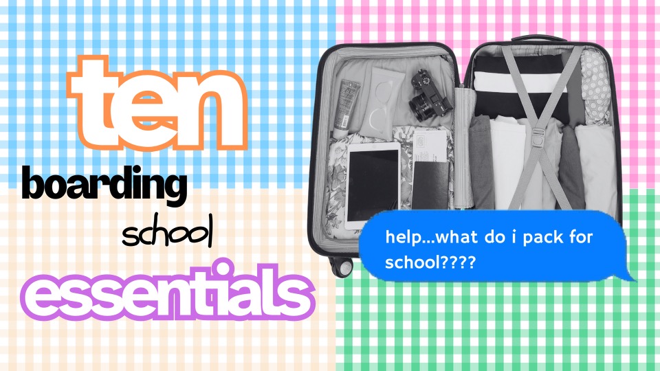 "Ten Boarding School Essentials" showing suitcase one uses to pack and someone asking how to pack for boarding school.